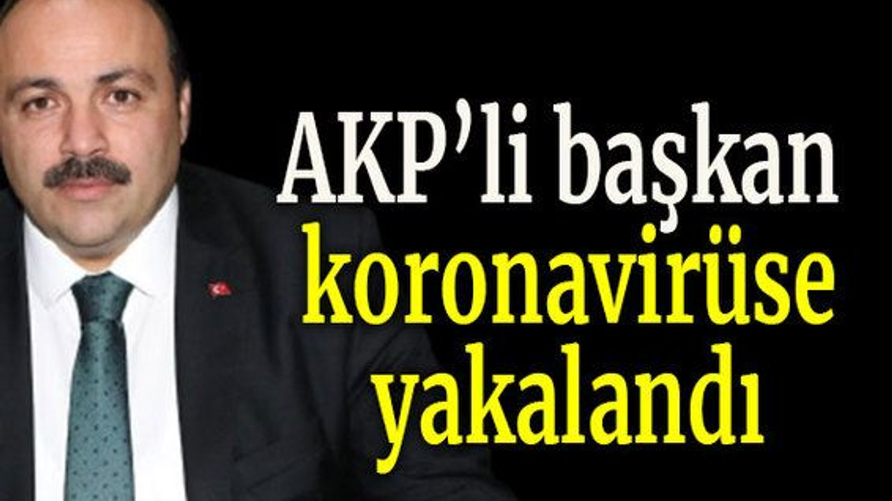 AKP’li başkan koronavirüse yakalandı